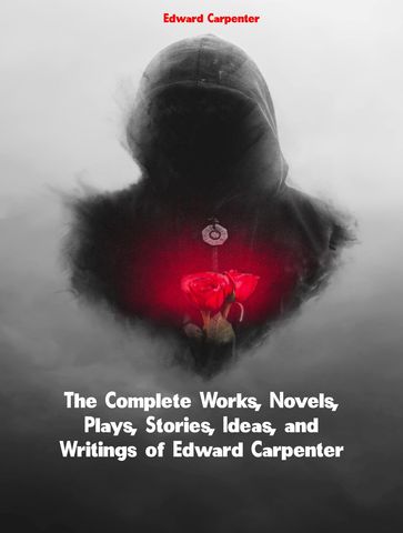 The Complete Works of Edward Carpenter - Edward Carpenter