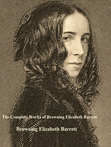 The Complete Works of Browning Elizabeth Barrett - Elizabeth Barrett Browning
