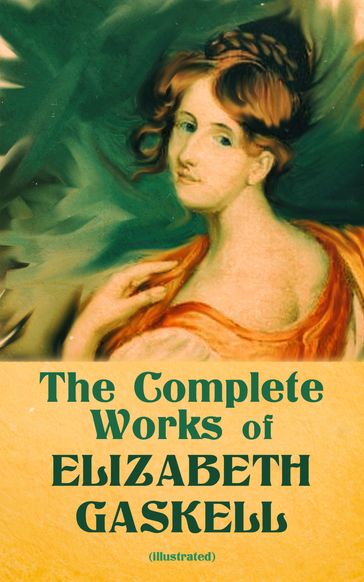 The Complete Works of Elizabeth Gaskell (Illustrated) - Elizabeth Gaskell