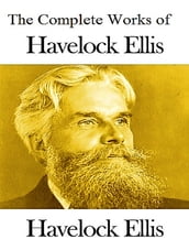 The Complete Works of Havelock Ellis