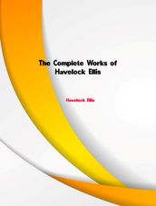 The Complete Works of Havelock Ellis