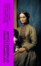 The Complete Works of Margaret Fuller
