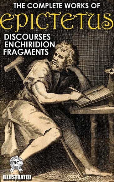 The Complete Works of Epictetus. Illustrated - Epictetus