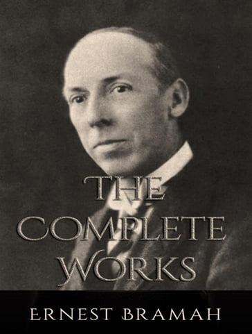 The Complete Works of Ernest Bramah - Ernest Bramah