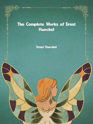 The Complete Works of Ernst Haeckel - Ernst Haeckel