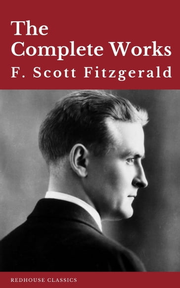 The Complete Works of F. Scott Fitzgerald - F. Scott Fitzgerald - REDHOUSE