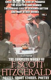 The Complete Works of F. Scott Fitzgerald. Novels. Short Stories. Poetry. Vol.1. Illustrated