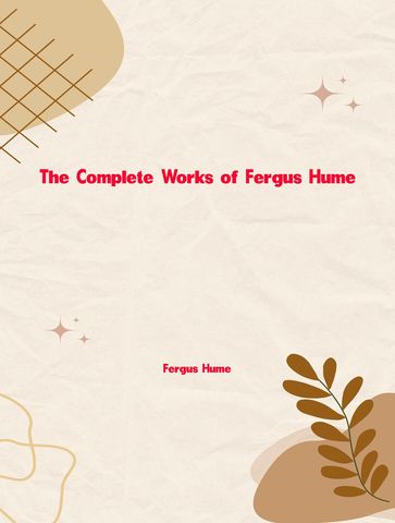 The Complete Works of Fergus Hume - Fergus Hume