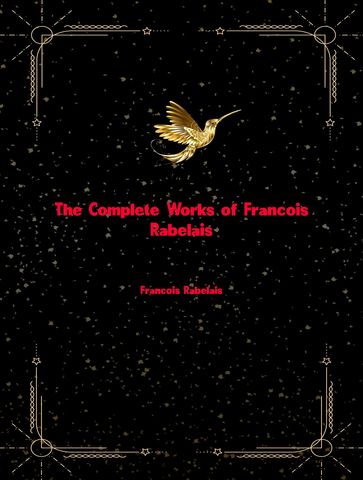 The Complete Works of Francois Rabelais - Francois Rabelais