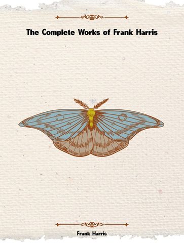 The Complete Works of Frank Harris - Frank Harris