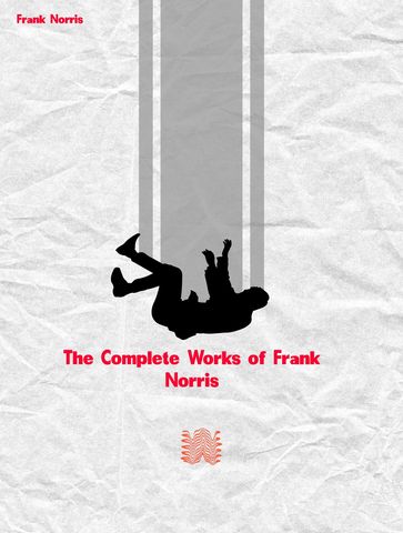 The Complete Works of Frank Norris - Frank Norris