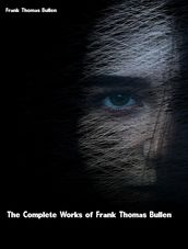 The Complete Works of Frank Thomas Bullen