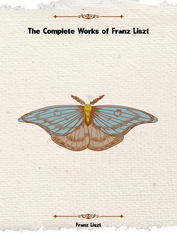 The Complete Works of Franz Liszt - Franz Liszt