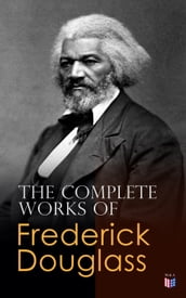 The Complete Works of Frederick Douglass