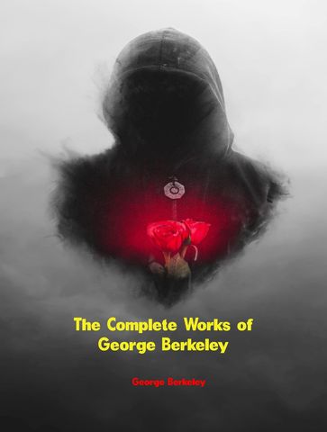 The Complete Works of George Berkeley - George Berkeley