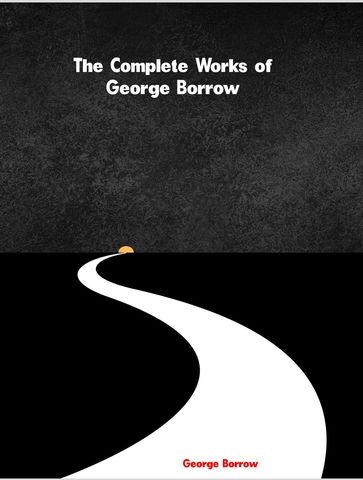 The Complete Works of George Borrow - George Borrow