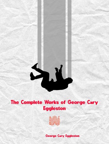 The Complete Works of George Cary Eggleston - George Cary Eggleston