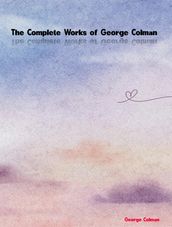 The Complete Works of George Colman