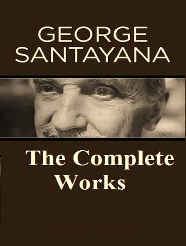 The Complete Works of George Santayana - George Santayana