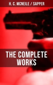 The Complete Works of H. C. McNeile 