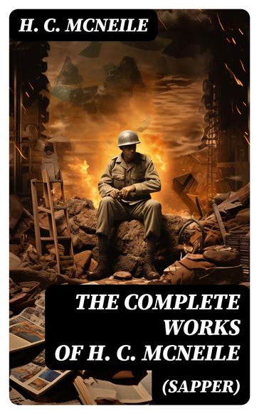 The Complete Works of H. C. McNeile (Sapper) - H. C. McNeile