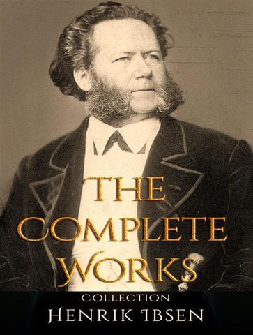 The Complete Works of Henrik Ibsen - Henrik Ibsen