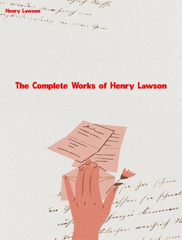 The Complete Works of Henry Lawson - Henry Lawson