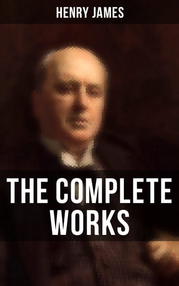 The Complete Works of Henry James - James Henry