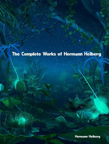 The Complete Works of Hermann Heiberg - Hermann Heiberg
