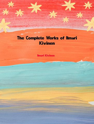 The Complete Works of Ilmari Kivinen - Ilmari Kivinen