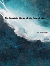 The Complete Works of Into Konrad Inha