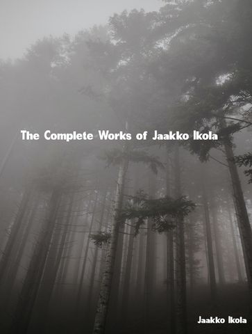 The Complete Works of Jaakko Ikola - Jaakko Ikola