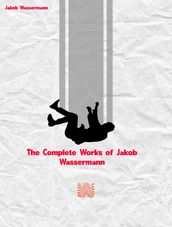 The Complete Works of Jakob Wassermann