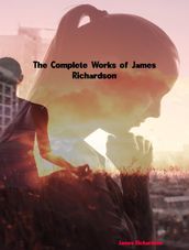 The Complete Works of James D. Richardson