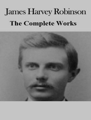 The Complete Works of James Harvey Robinson - James Harvey Robinson - TBD