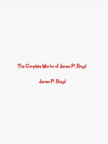The Complete Works of James P. Boyd - James P. Boyd - TBD