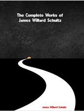The Complete Works of James Willard Schultz