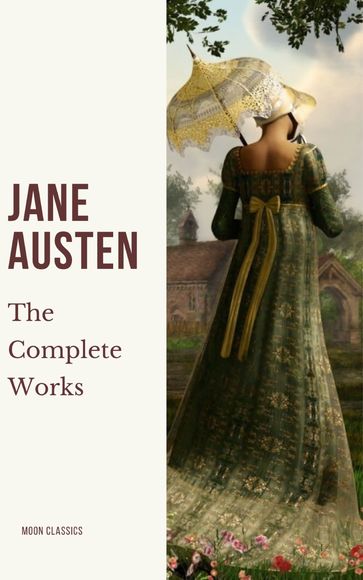The Complete Works of Jane Austen - Austen Jane - Moon Classics