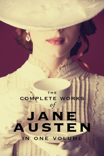 The Complete Works of Jane Austen (In One Volume) Sense and Sensibility, Pride and Prejudice, Mansfield Park, Emma, Northanger Abbey, Persuasion, Lady Susan, The Watson's, Sandition, and the Complete Juvenilia - Austen Jane