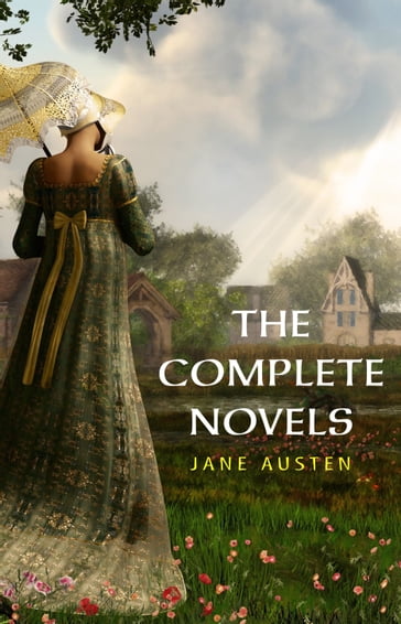 The Complete Works of Jane Austen: (In One Volume) Sense and Sensibility, Pride and Prejudice, Mansfield Park, Emma, Northanger Abbey, Persuasion, Lady ... Sandition, and the Complete Juvenilia - Austen Jane