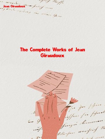 The Complete Works of Jean Giraudoux - Jean Giraudoux