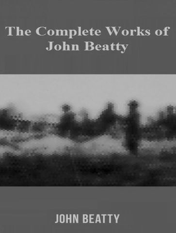 The Complete Works of John Beatty - John Beatty