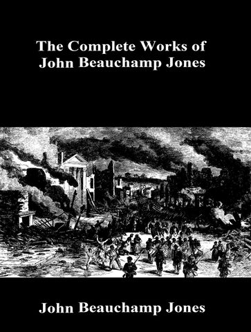 The Complete Works of John Beauchamp Jones - John Beauchamp Jones