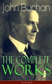 The Complete Works of John Buchan (Unabridged)