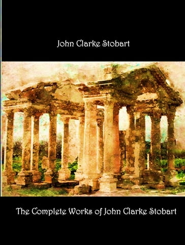 The Complete Works of John Clarke Stobart - John Clarke Stobart - TBD