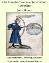 The Complete Works of John Gower (Complete)
