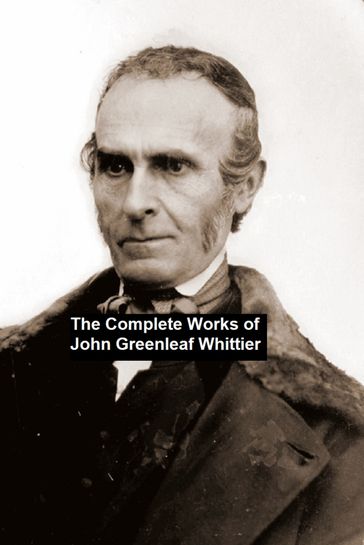 The Complete Works of John Greenleaf Whittier - John Greenleaf Whittier