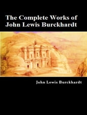 The Complete Works of John Lewis Burckhardt