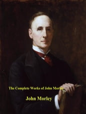 The Complete Works of John Morley