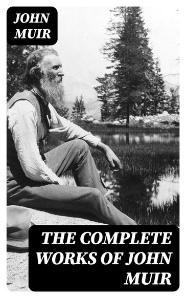 The Complete Works of John Muir - John Muir